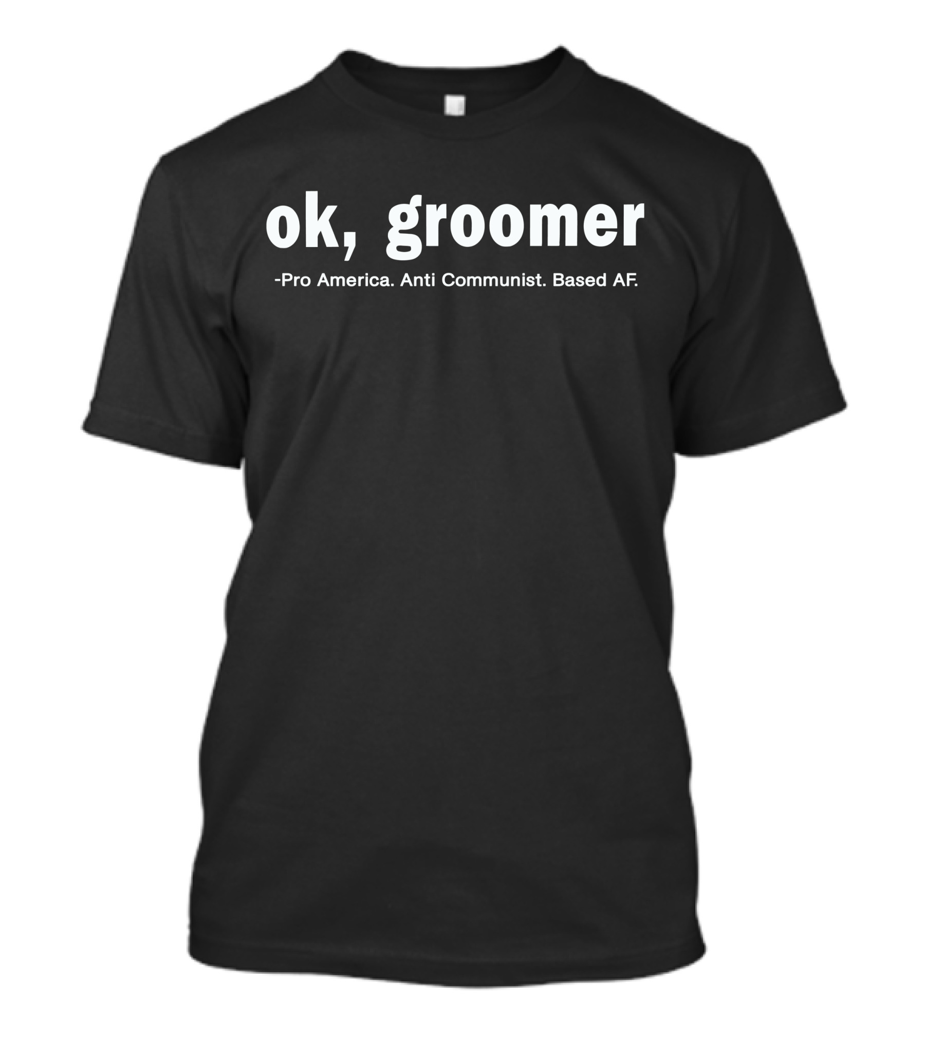 Ok Groomer Pro America Anti Communist Based Af T-Shirt