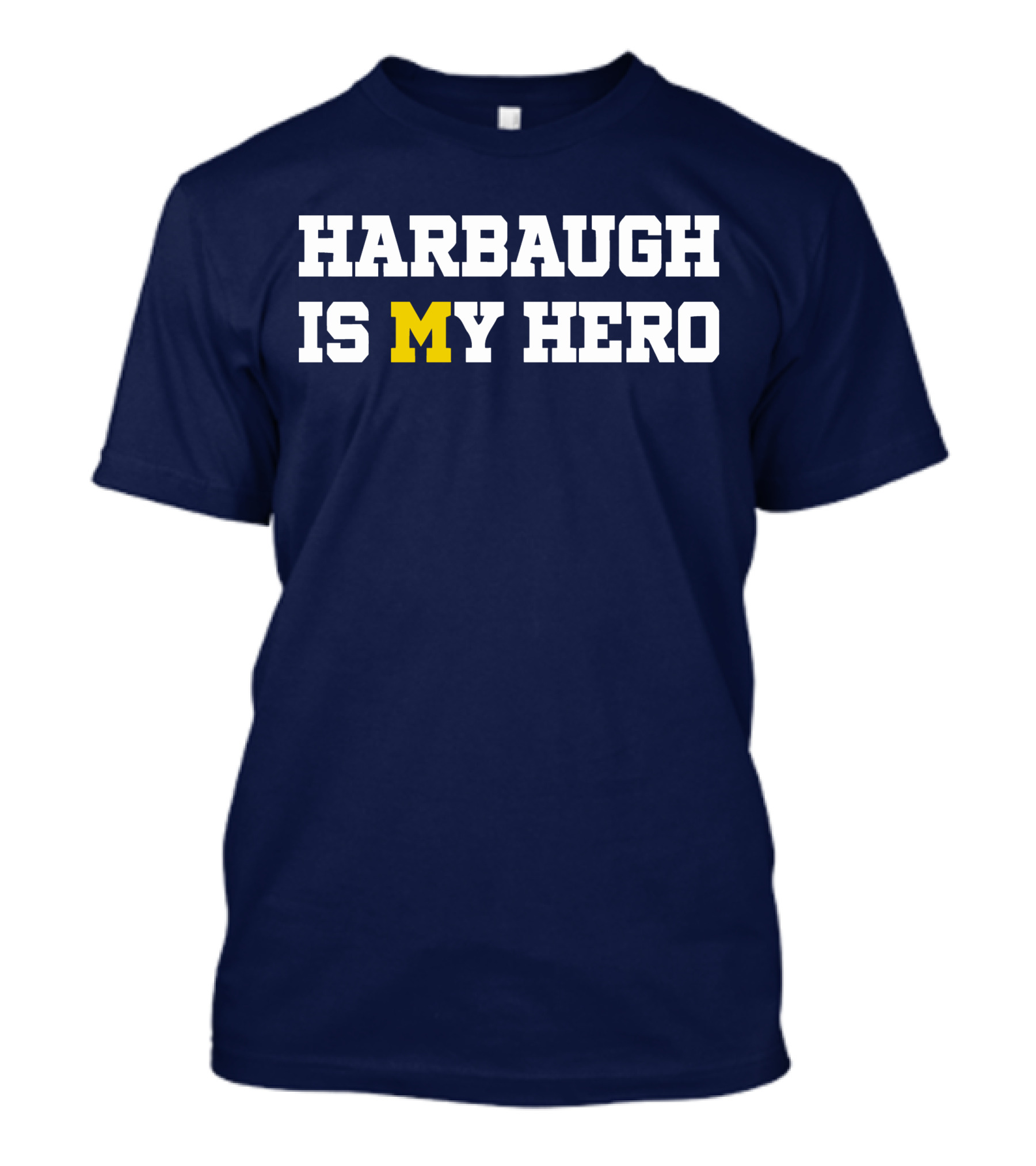 Harbaugh Is My Hero Michigan T-Shirt