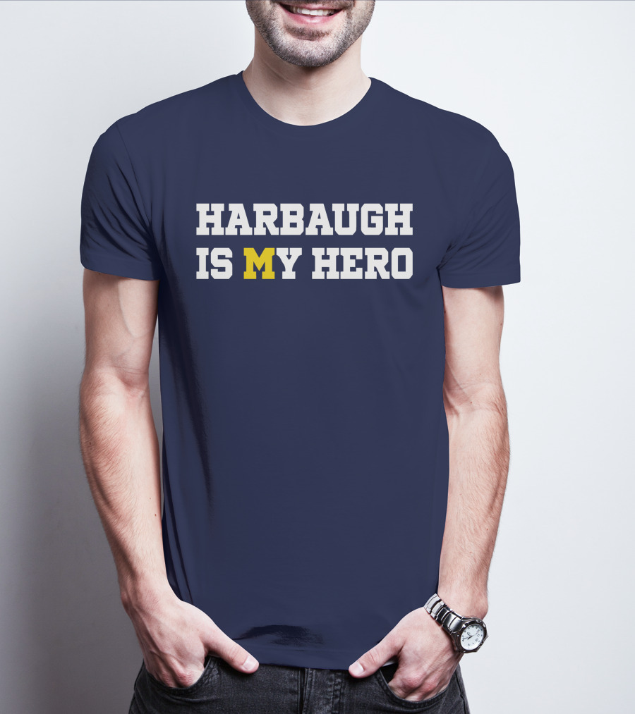 Harbaugh Is My Hero Michigan T-Shirt