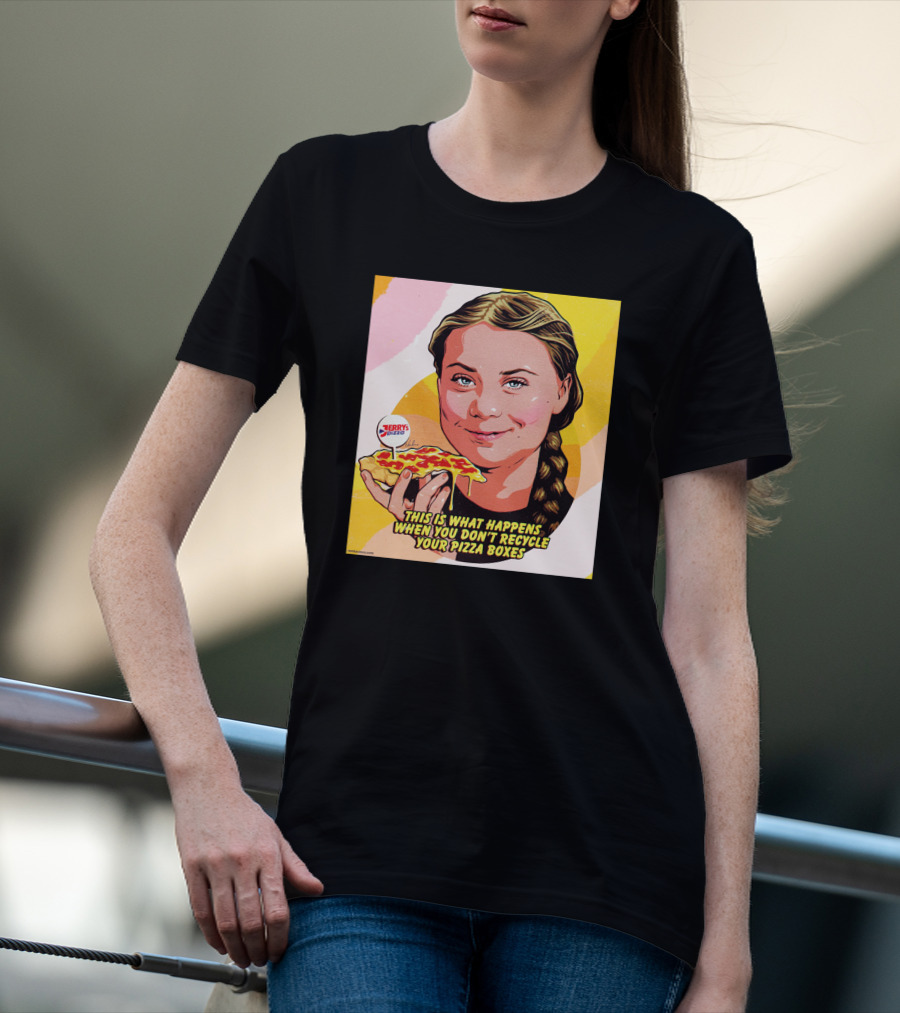 Greta Thunberg Pizza Jerry's This Is What Happens When You Don't Recycle Your Pizza Boxes T-Shirt