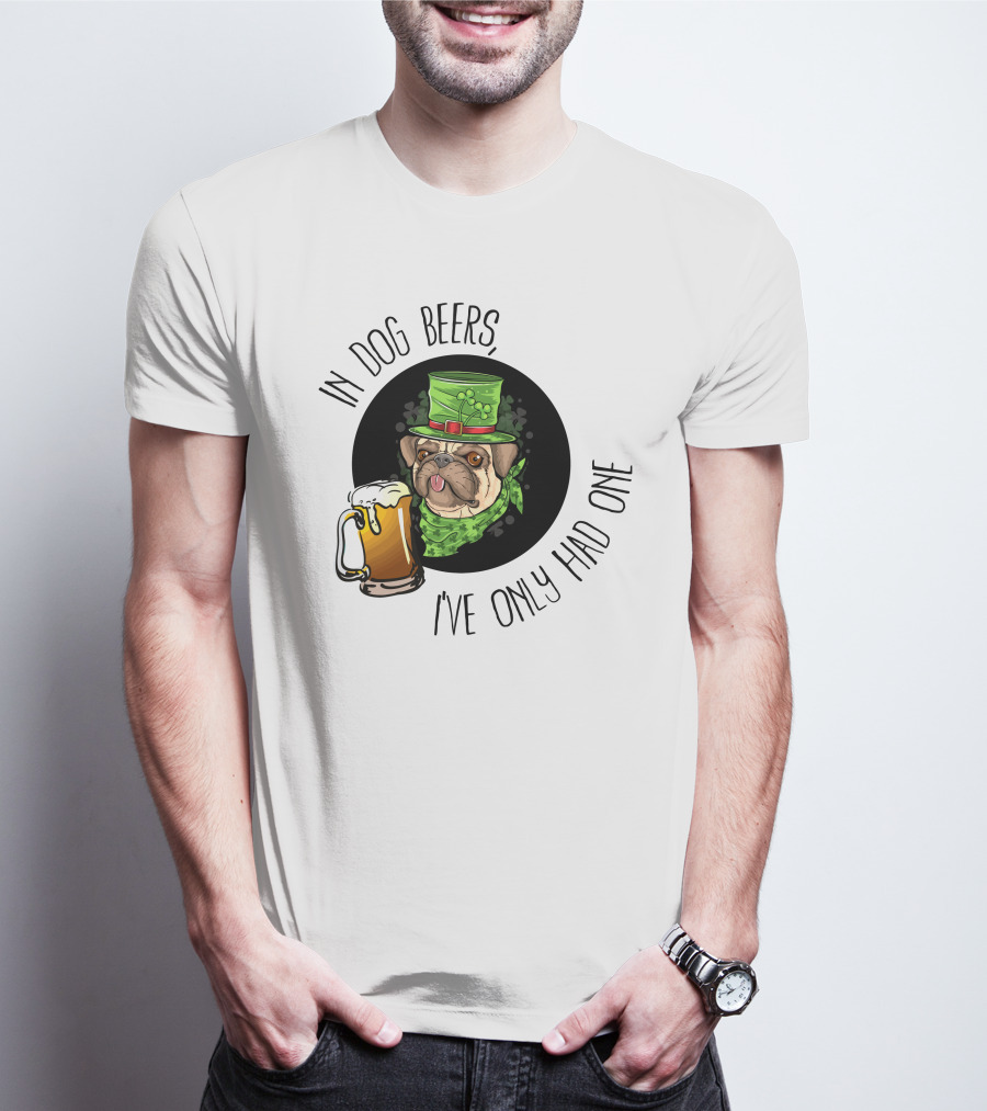 In Dog Beers I've Only Had One Pug With Green Hat And Beer Mug T-Shirt