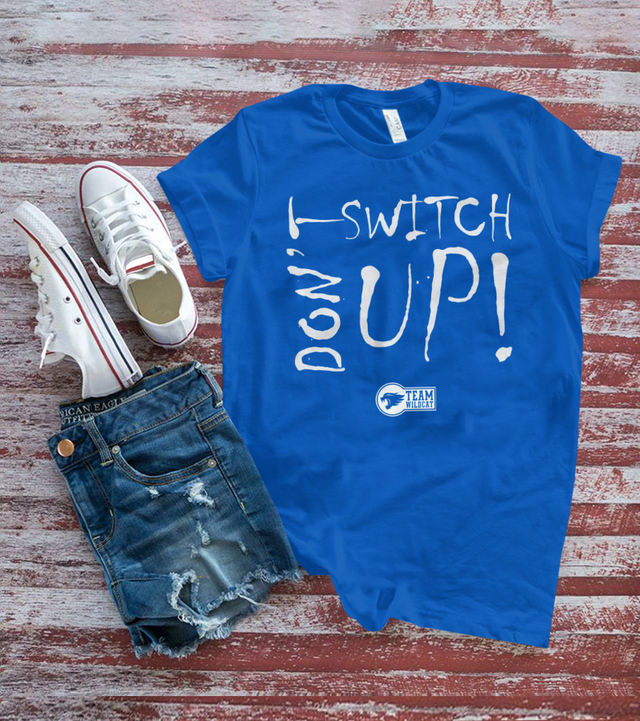 Team Wildcat Don't Switch Up T-Shirt