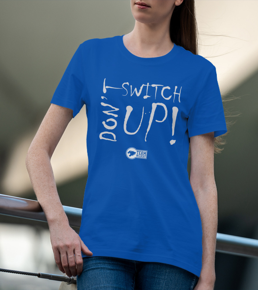 Team Wildcat Don't Switch Up T-Shirt