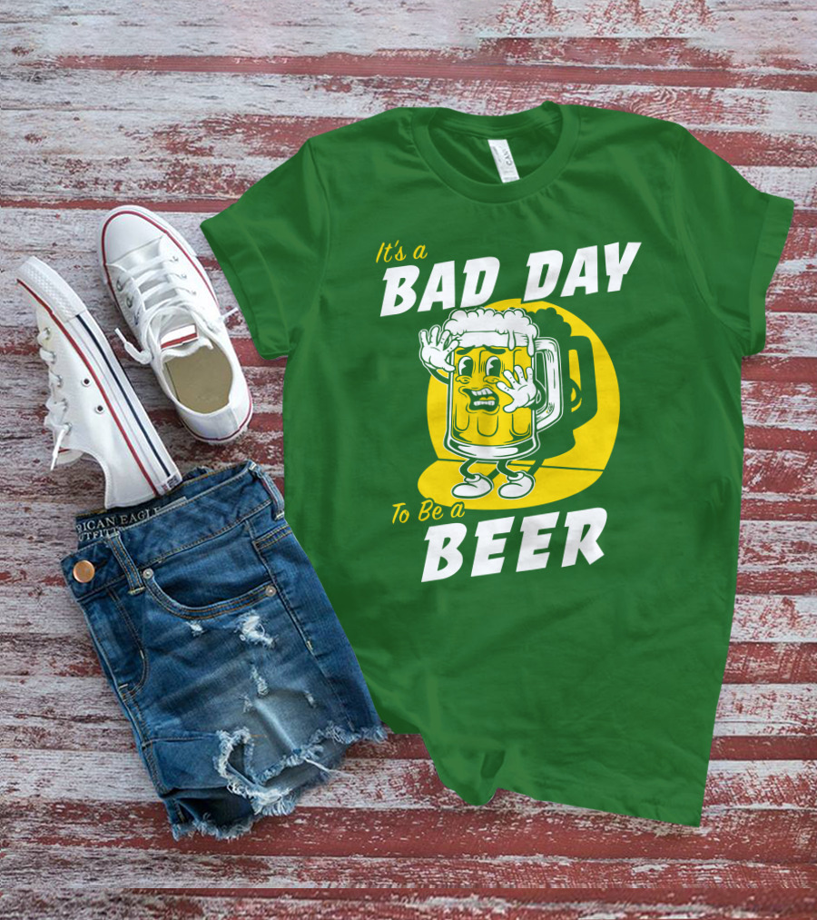 It's A Bad Day To Be A Beer St Patrick's Day T-Shirt