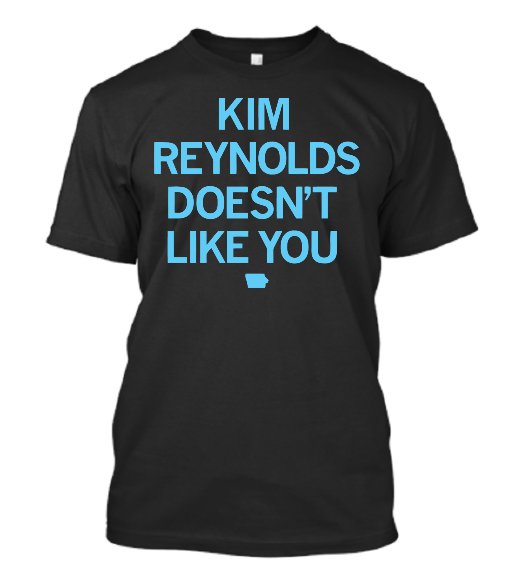 Kim Reynolds Doesn't Like You Iowa Outline T-Shirt