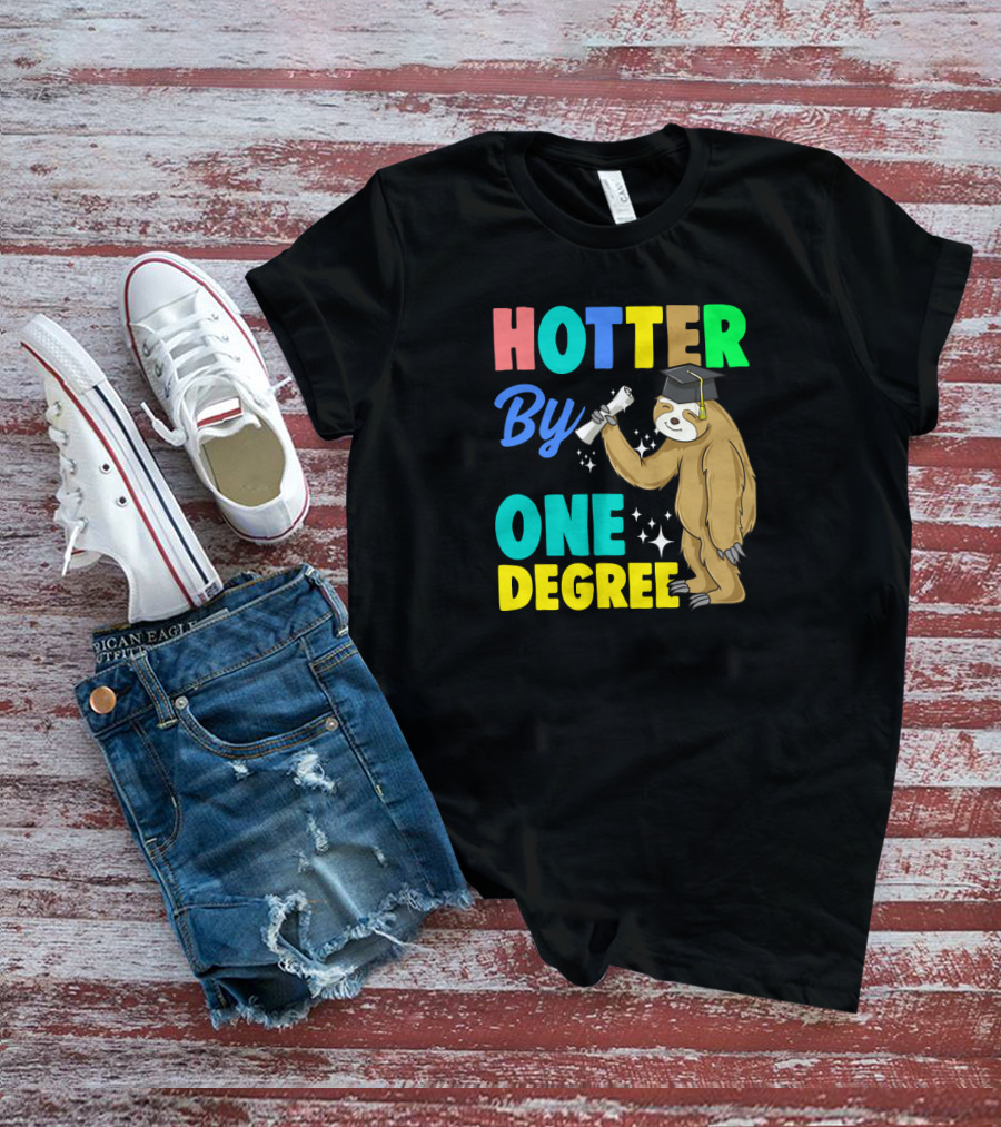 Hotter By One Degree Graduation Sloth PhD MBA College T-Shirt