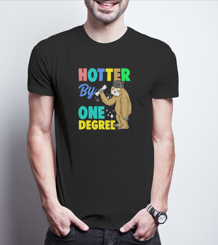 Hotter By One Degree Graduation Sloth PhD MBA College T-Shirt