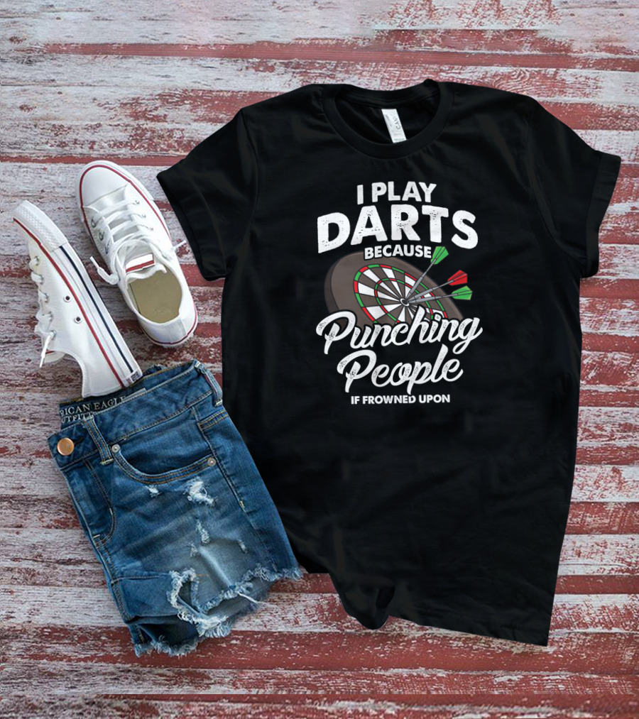 I Play Darts Because Punching People Is Frowned Upon Dartsboard Fun T-Shirt