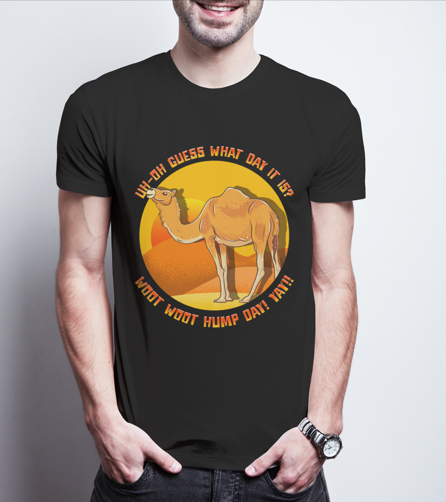 Uh Oh Guess What Day It Is Woot Woot Hump Day Yay Camel Desert Sun T-Shirt