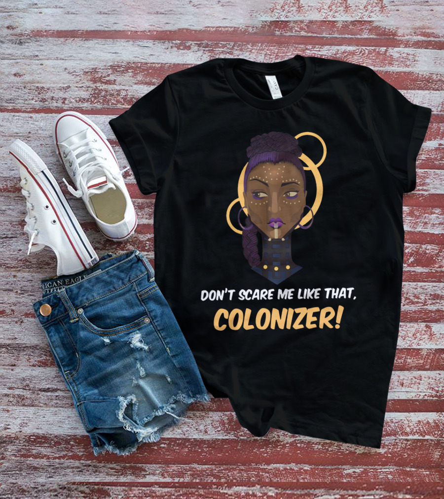 Don't Scare Me Like That Colonizer Wakanda Reference Iconic T-Shirt