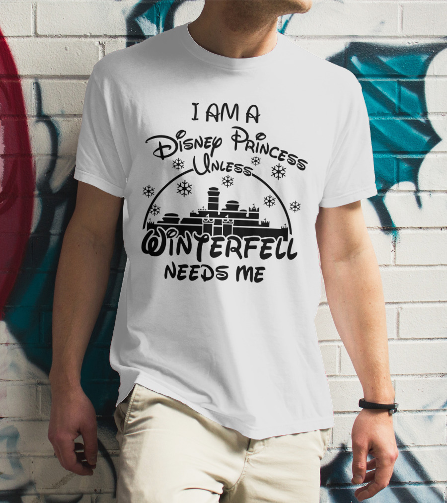 I Am A Disney Princess Unless Winterfell Needs Me Snowflake Castle T-Shirt