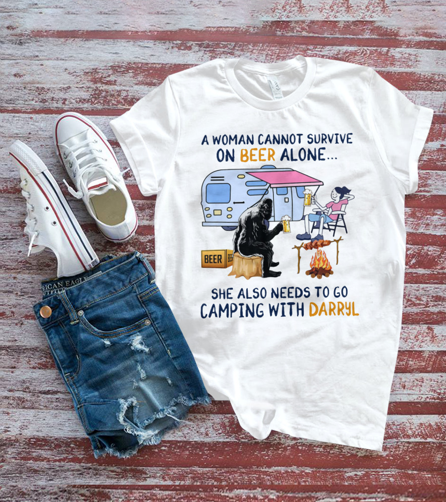 A Woman Cannot Survive On Beer Alone She Also Needs To Go Camping With Darryl Bigfoot Campfire Adventure T-Shirt