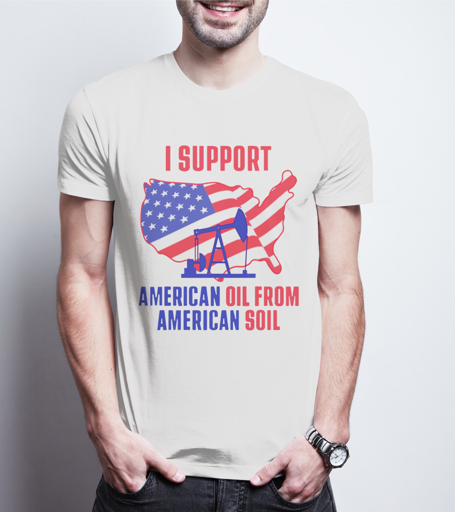 I Support American Oil From American Soil USA Flag Map Oil Pump T-Shirt