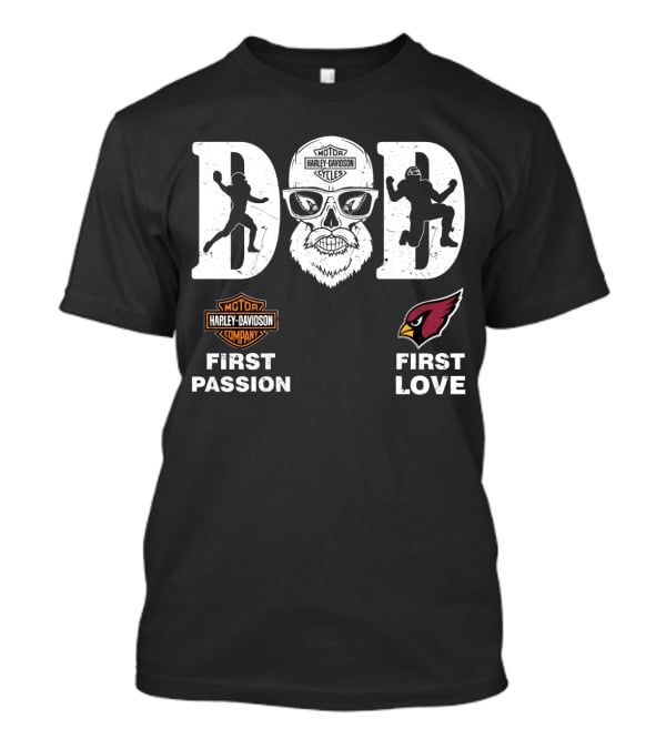 Harley Davidson Cycle Dad First Passion Arizona Cardinals First Love Nfl T-Shirt