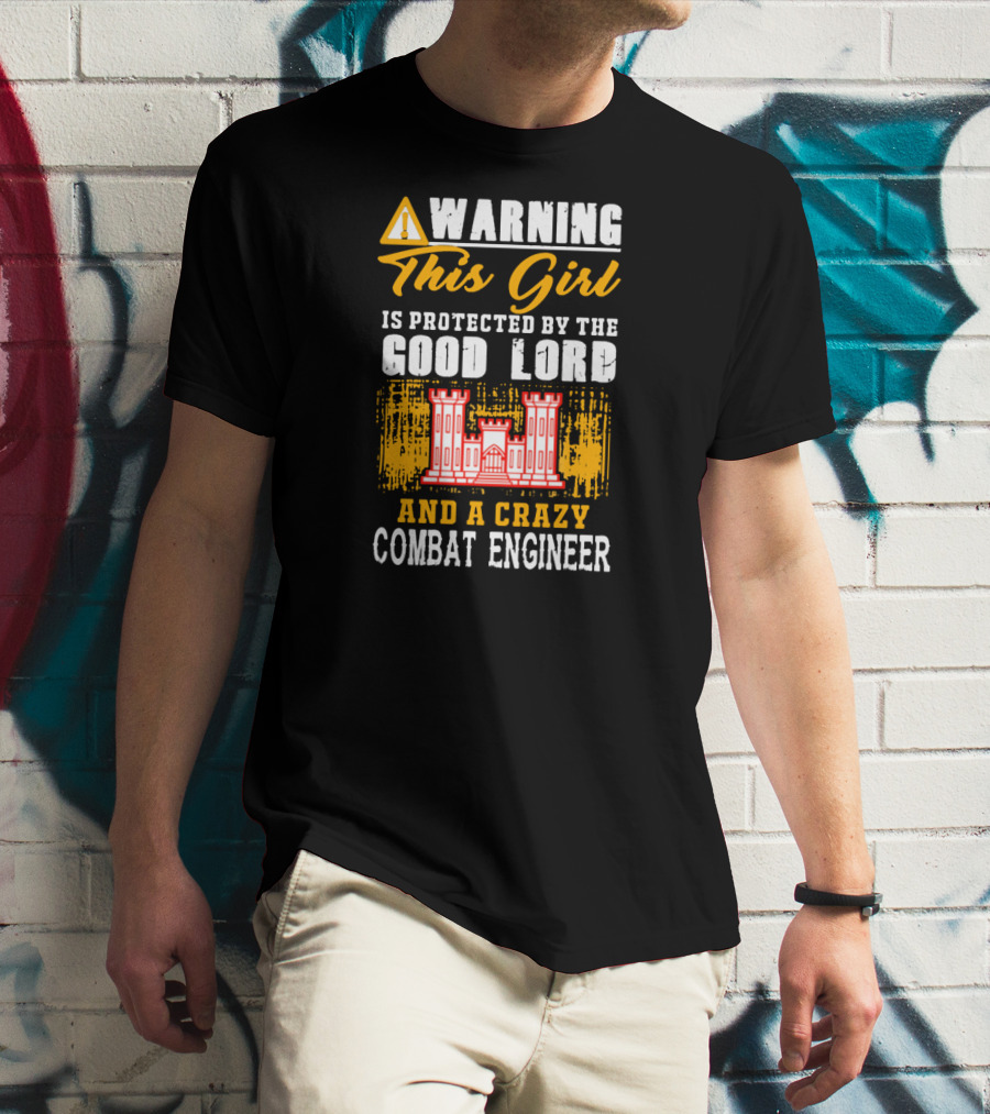 Warning This Girl Is Protected By The Good Lord And A Crazy Combat Engineer T-Shirt