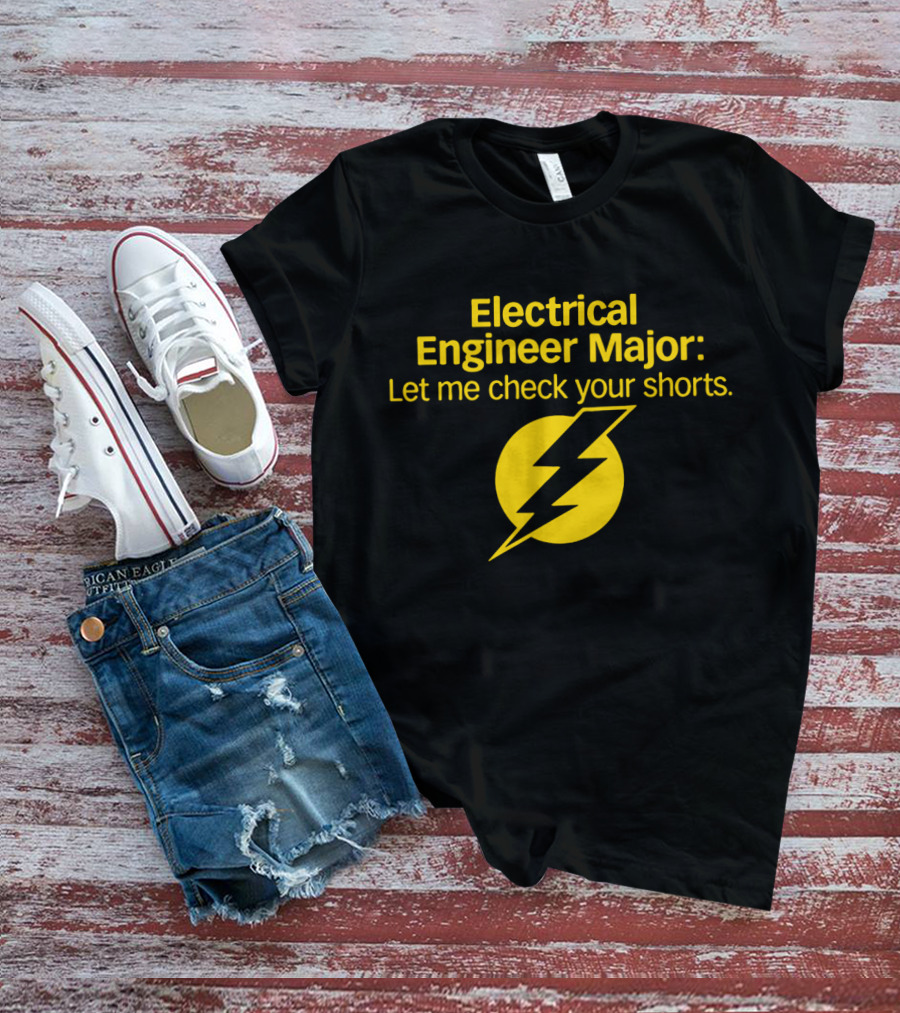Electrical Engineer Major Let Me Check Your Shorts T-Shirt