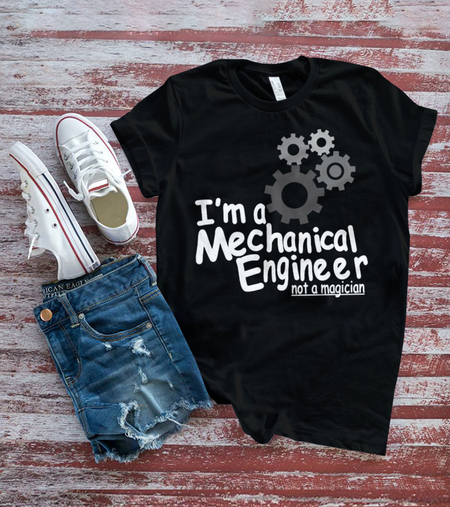 I'm A Mechanical Engineer Not A Magician Gears T-Shirt