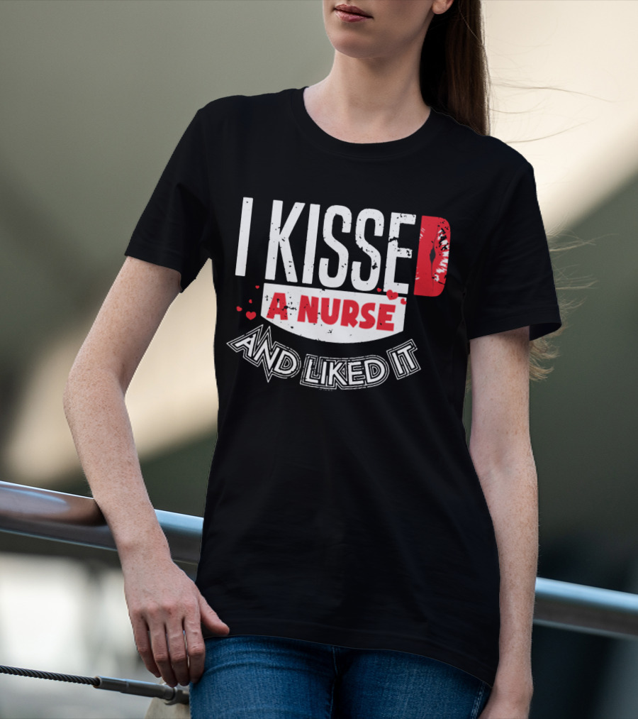 I Kissed A Nurse And Liked It RN LPN NP Nurse Husband Spouse Wife Boyfriend Girlfriend T-Shirt