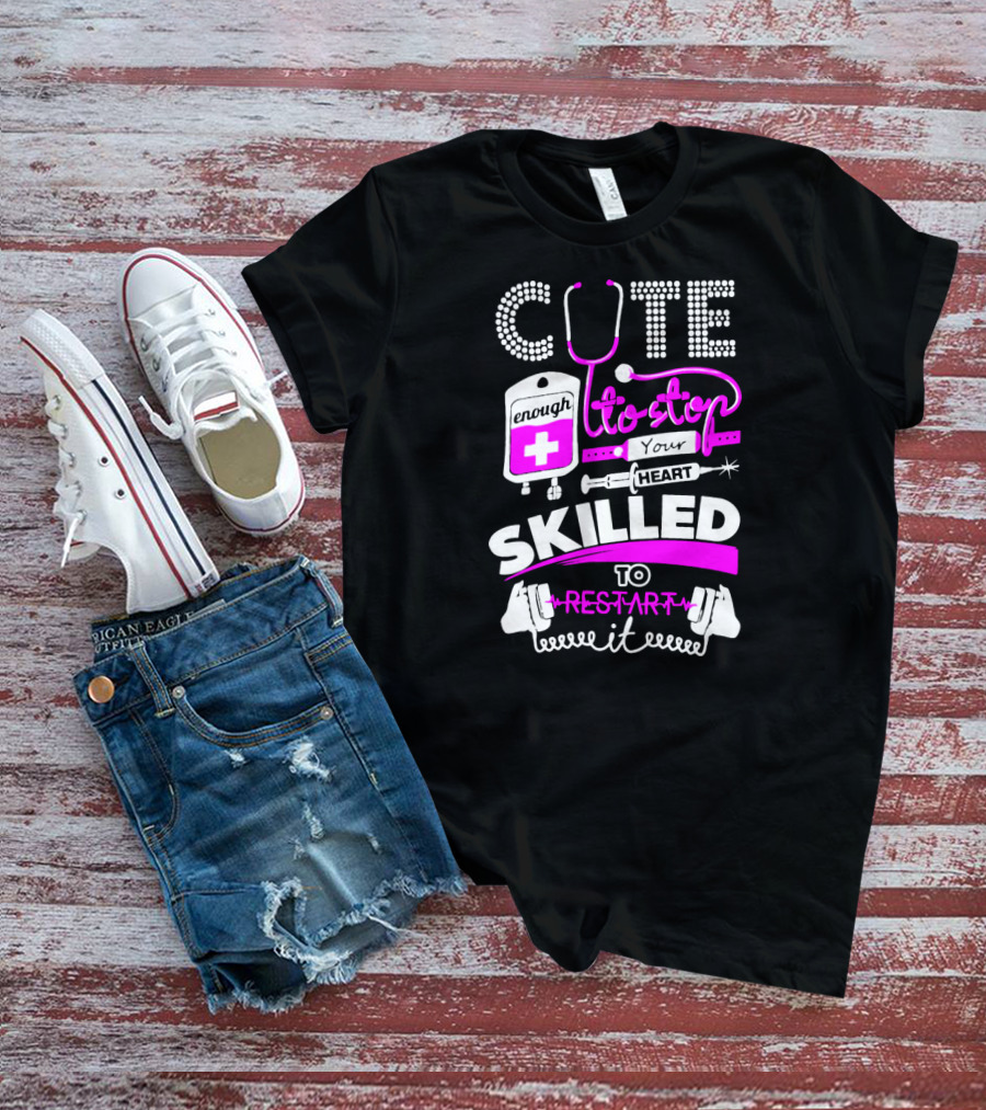 Cute Enough To Stop Your Heart Skilled To Restart It T-Shirt