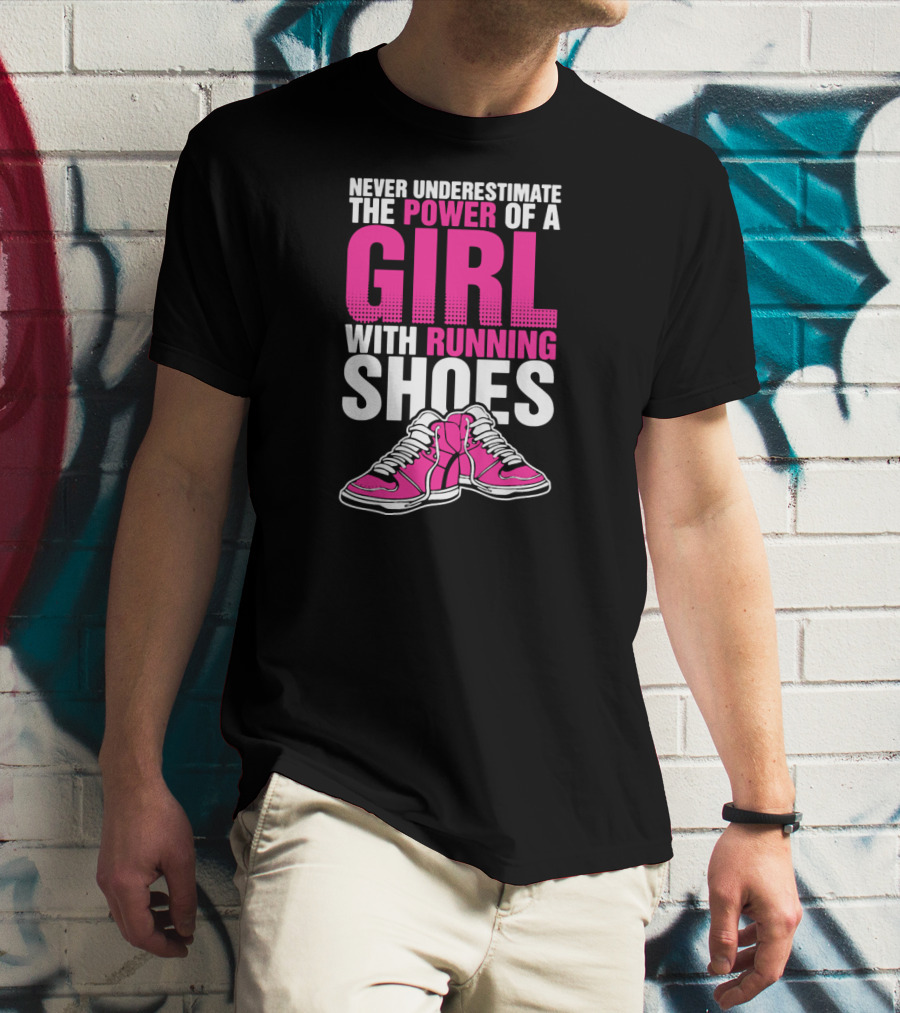 Never Underestimate The Power Of A Girl With Running Shoes T-Shirt