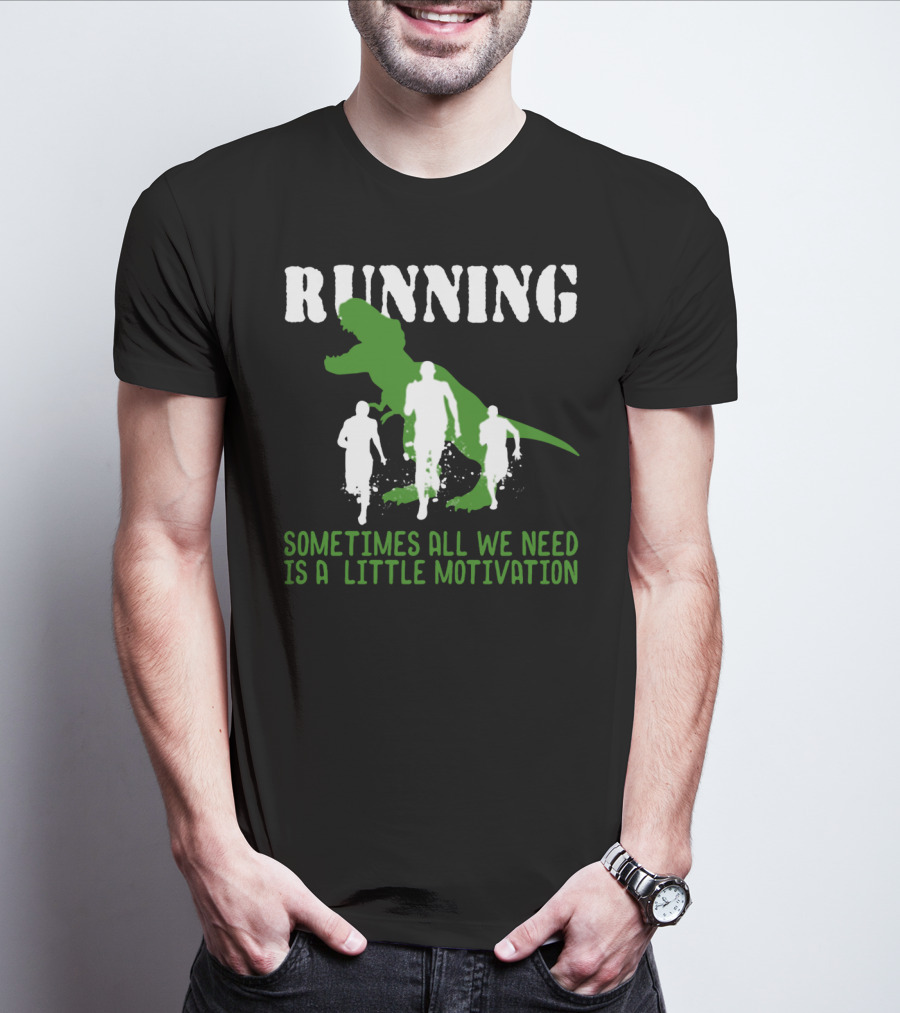 Running Sometimes All We Need Is A Little Motivation T-Shirt