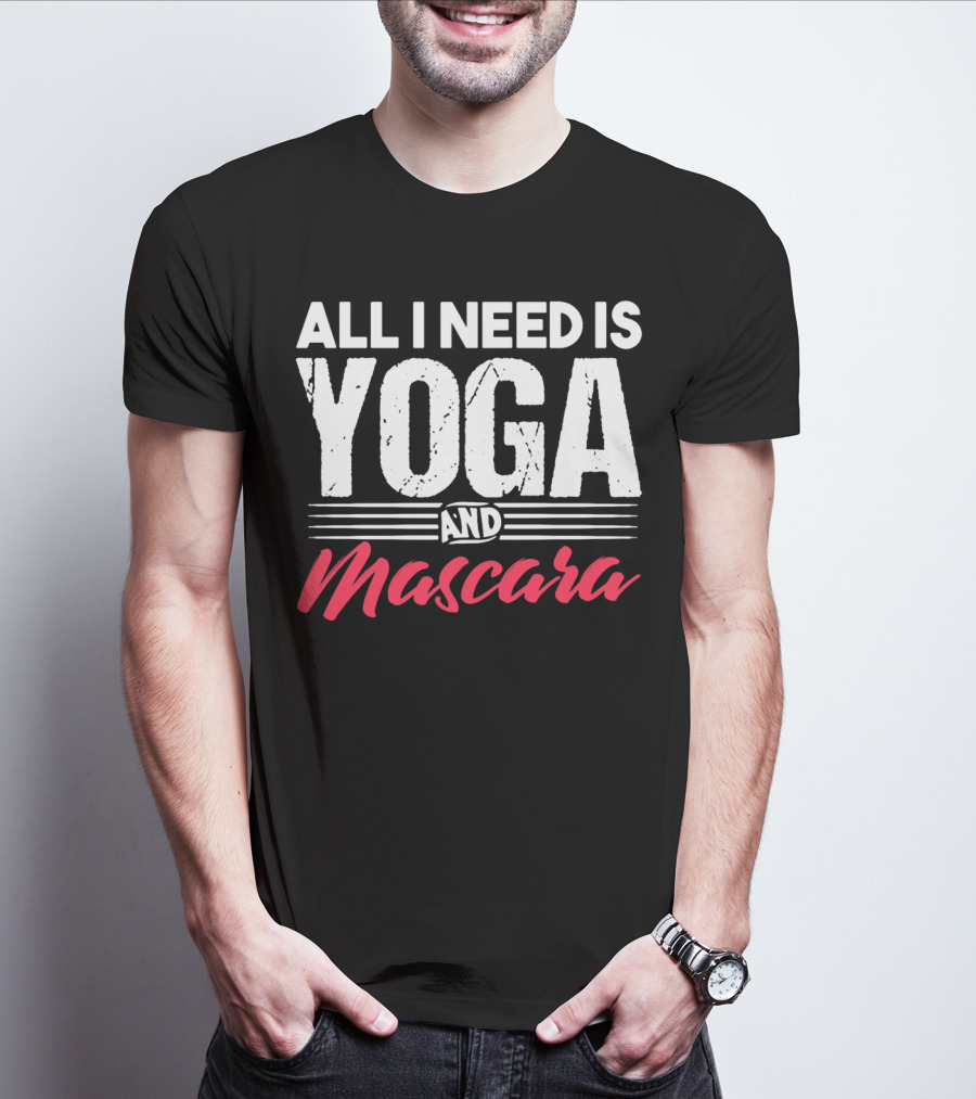All I Need Is Yoga And Mascara T-Shirt