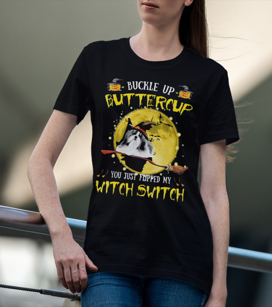 Buckle Up Buttercup Shih Tzu You Just Flipped My Witch Switch T-Shirt