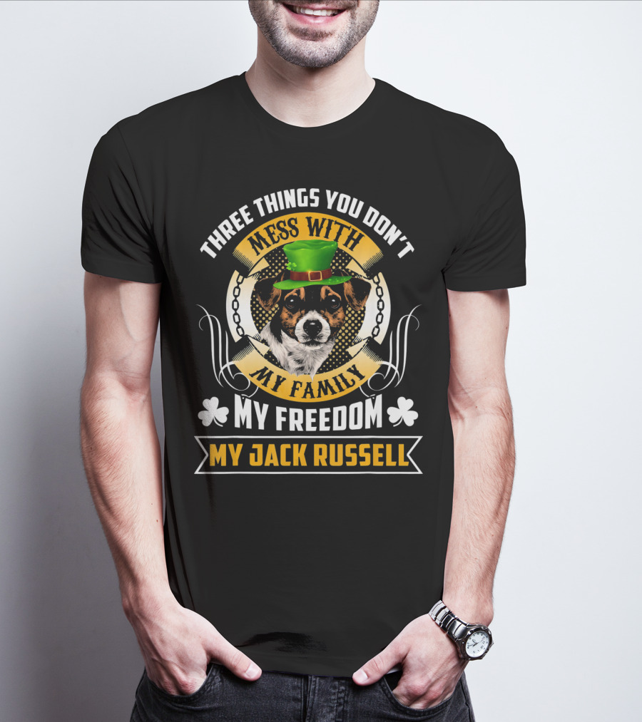 Three Things You Don't Mess With My Family My Freedom My Jack Russell St Patricks Day T-Shirt