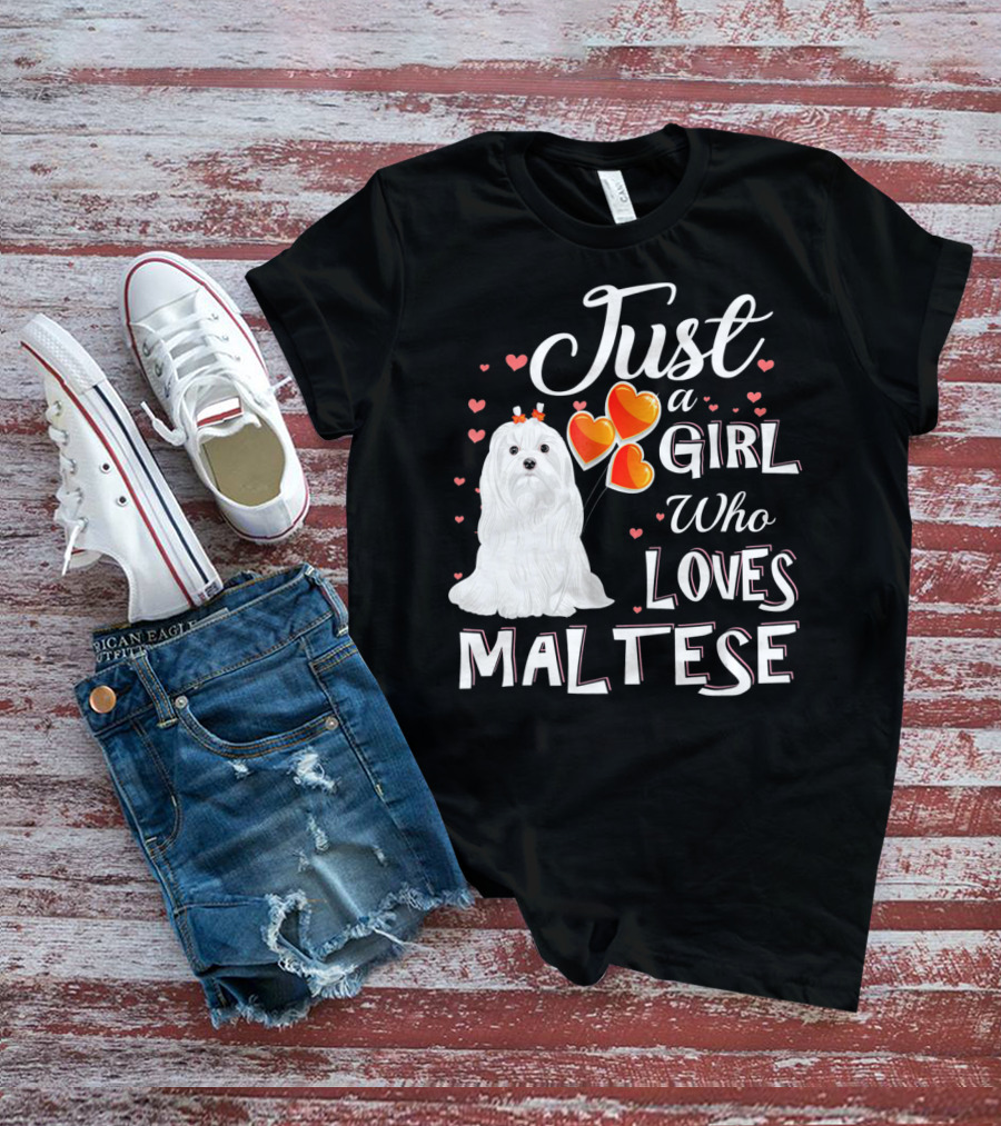 Just A Girl Who Loves Maltese With Heart Balloons And Cute Dog T-Shirt
