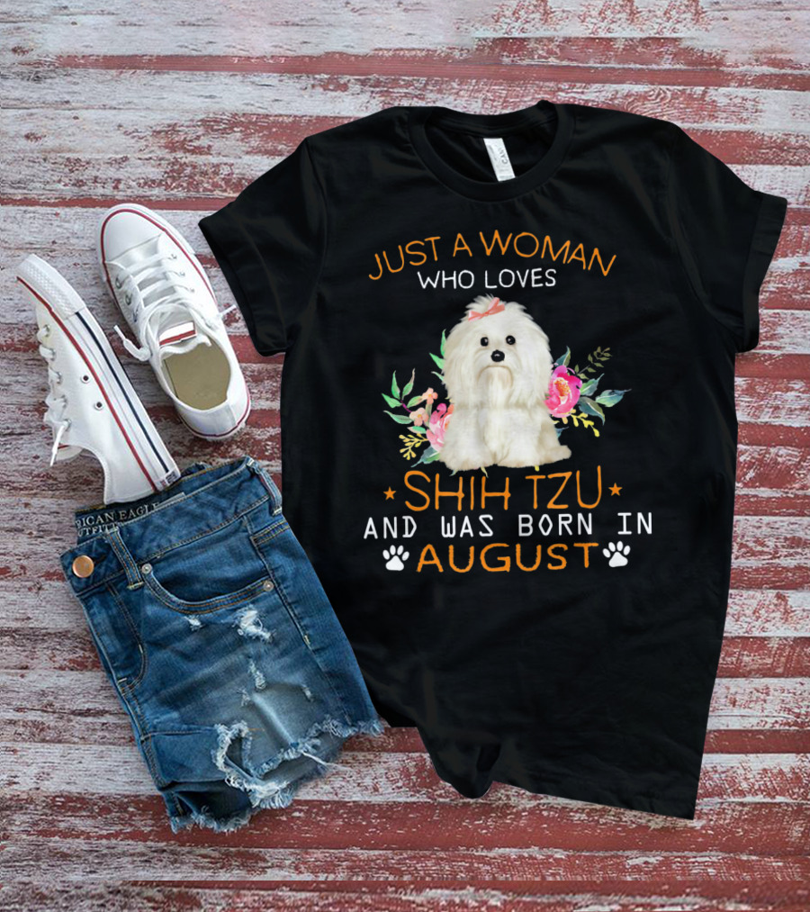 Just A Woman Who Loves Shih Tzu And Was Born In August T-Shirt