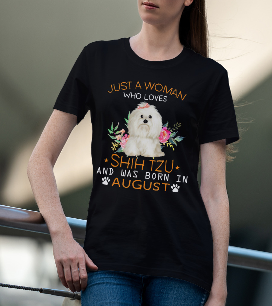 Just A Woman Who Loves Shih Tzu And Was Born In August T-Shirt