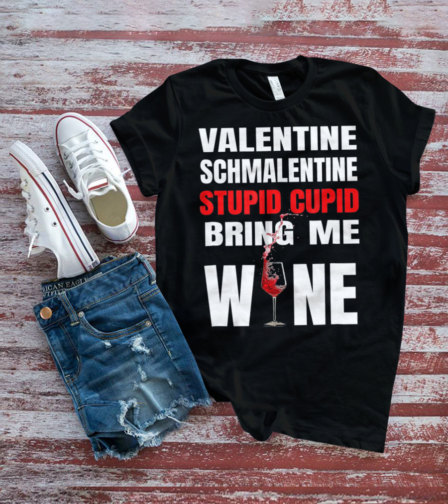 Valentine Schmalentine Stupid Cupid Bring Me Wine T-Shirt