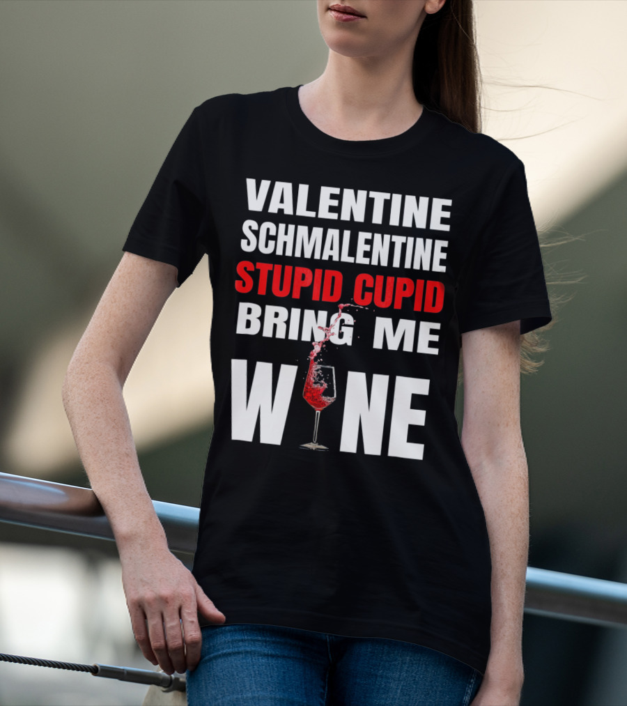 Valentine Schmalentine Stupid Cupid Bring Me Wine T-Shirt
