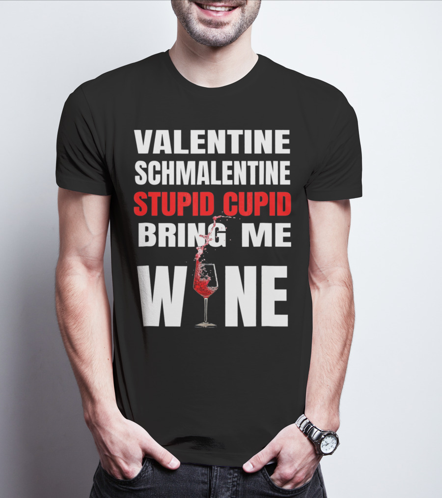 Valentine Schmalentine Stupid Cupid Bring Me Wine T-Shirt