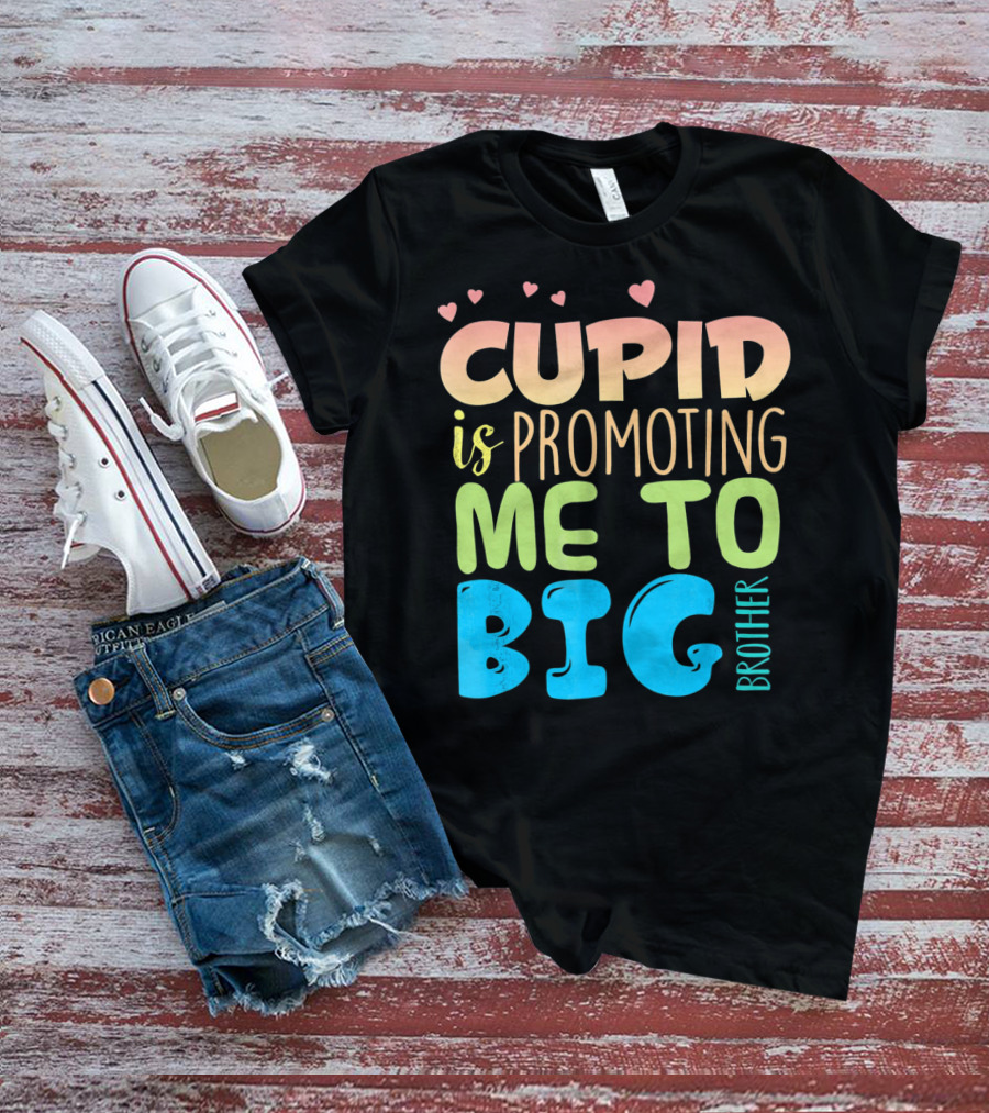 Cupid Is Promoting ME To Big Brother T-Shirt