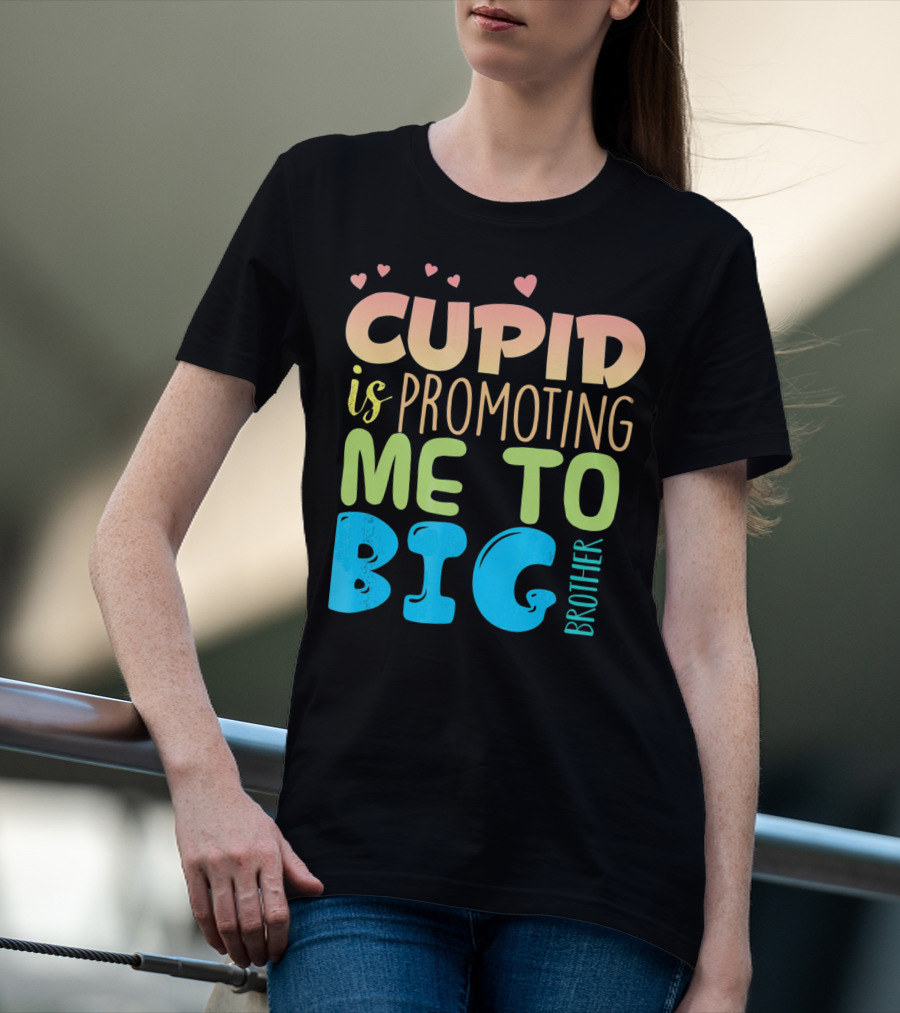 Cupid Is Promoting ME To Big Brother T-Shirt