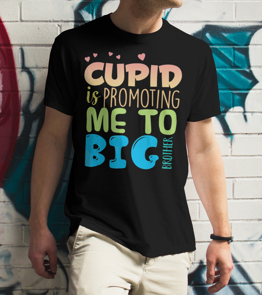 Cupid Is Promoting ME To Big Brother T-Shirt