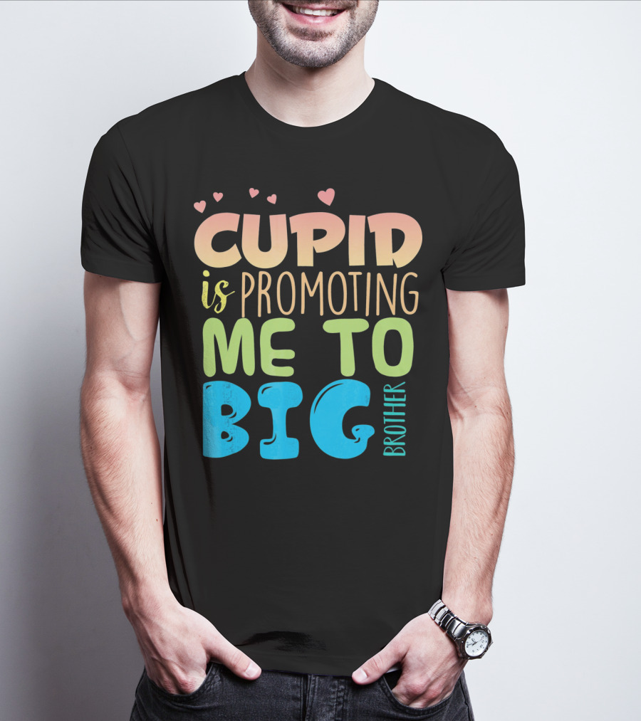Cupid Is Promoting ME To Big Brother T-Shirt
