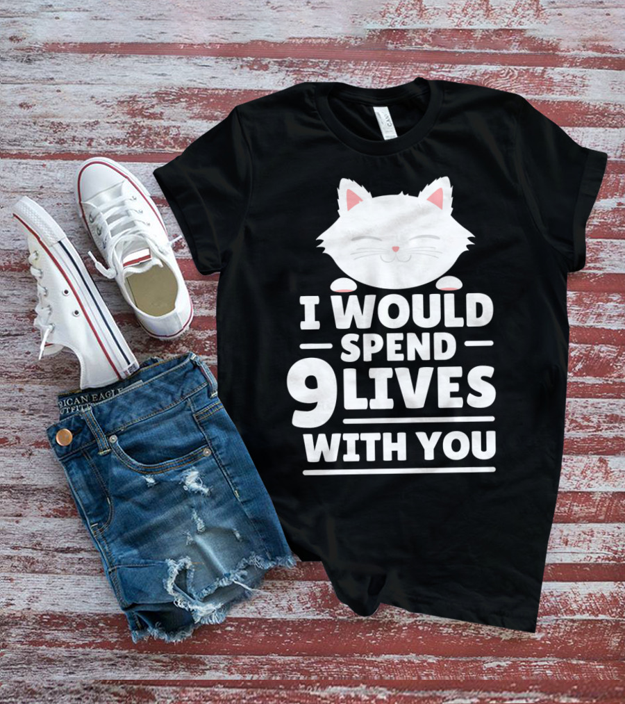 I Would Spend 9 Lives With You Cute Cat Novelty Valentines Day T-Shirt