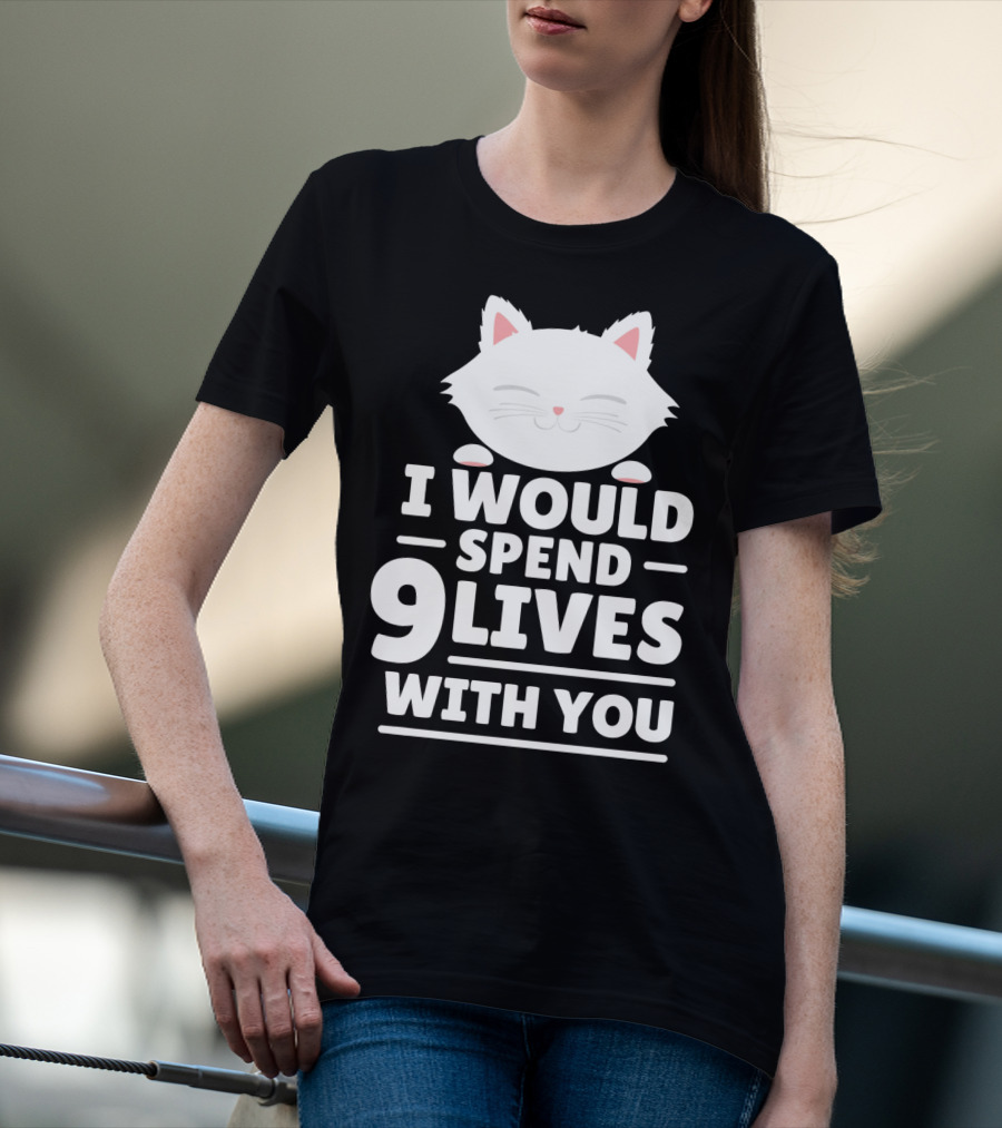 I Would Spend 9 Lives With You Cute Cat Novelty Valentines Day T-Shirt