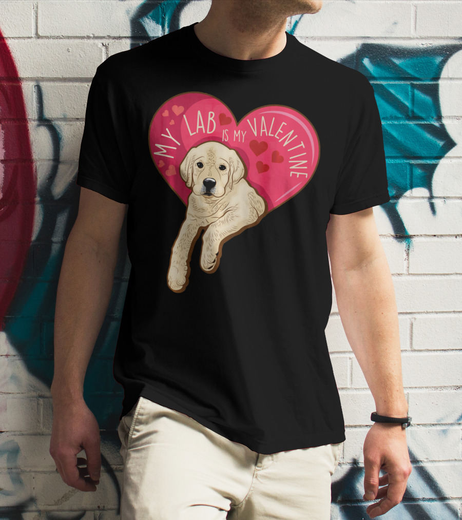 My Lab Is My Valentine Cute Labrador Valentines Day T-Shirt