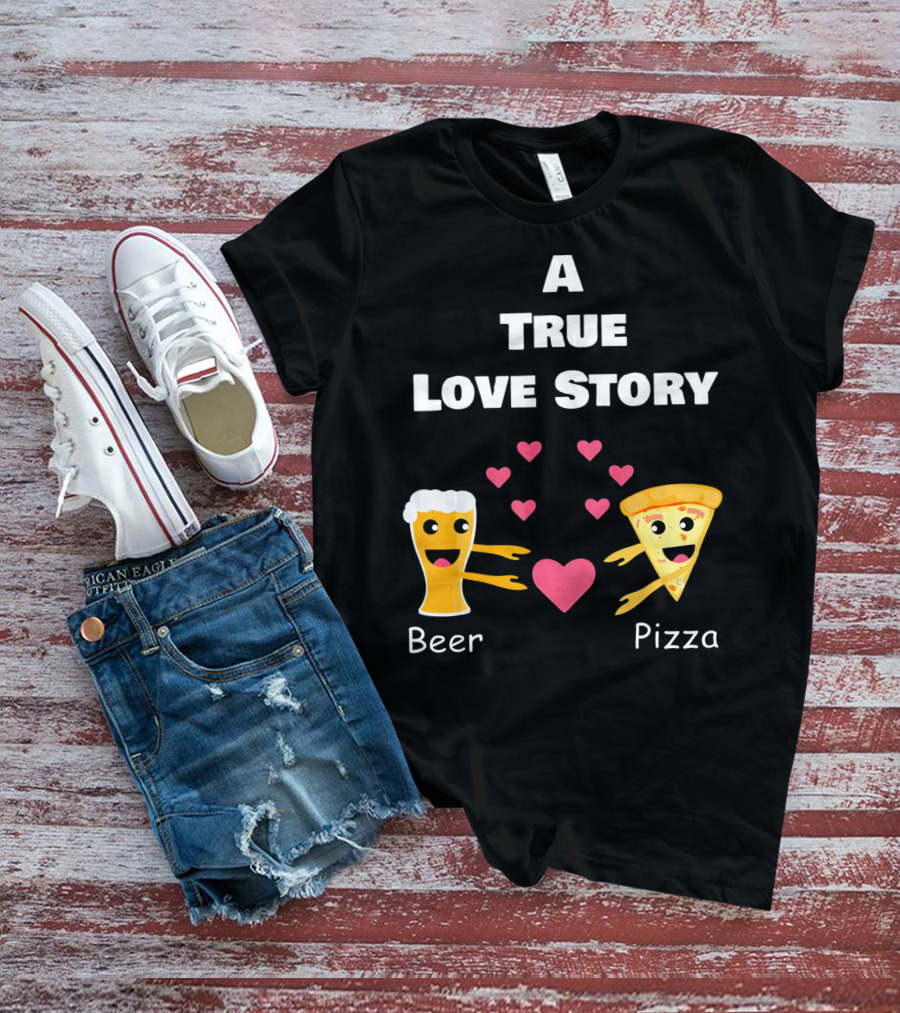 A True Love Story Beer Pizza Valentine's Day T-Shirt