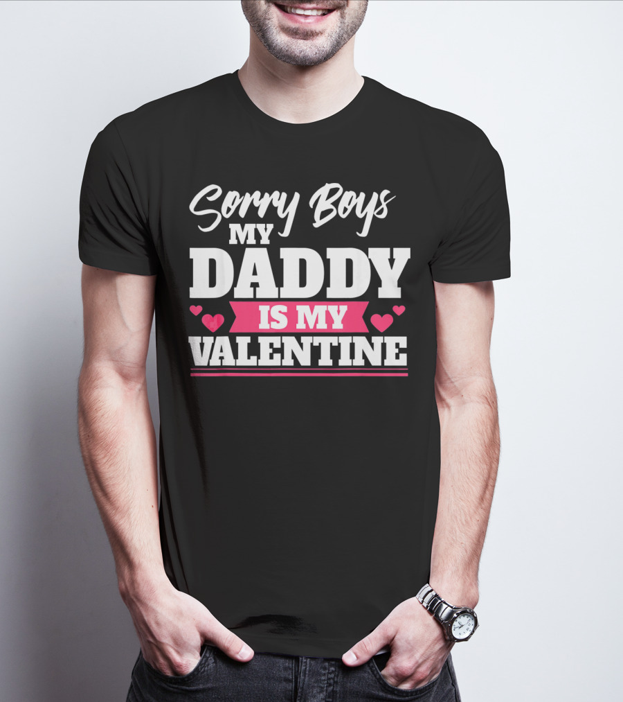 Sorry Boys My Daddy Is My Valentine Hearts T-Shirt