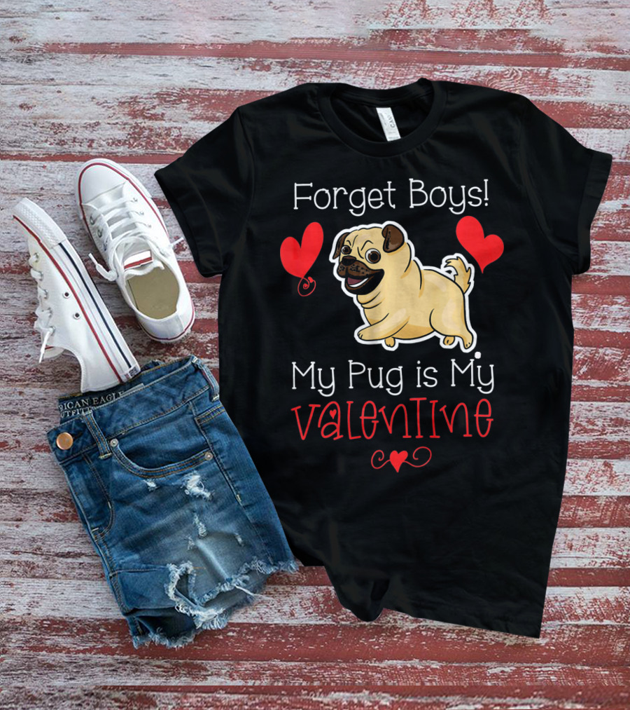 Forget Boys My Pug Is My Valentine Pug With Hearts T-Shirt