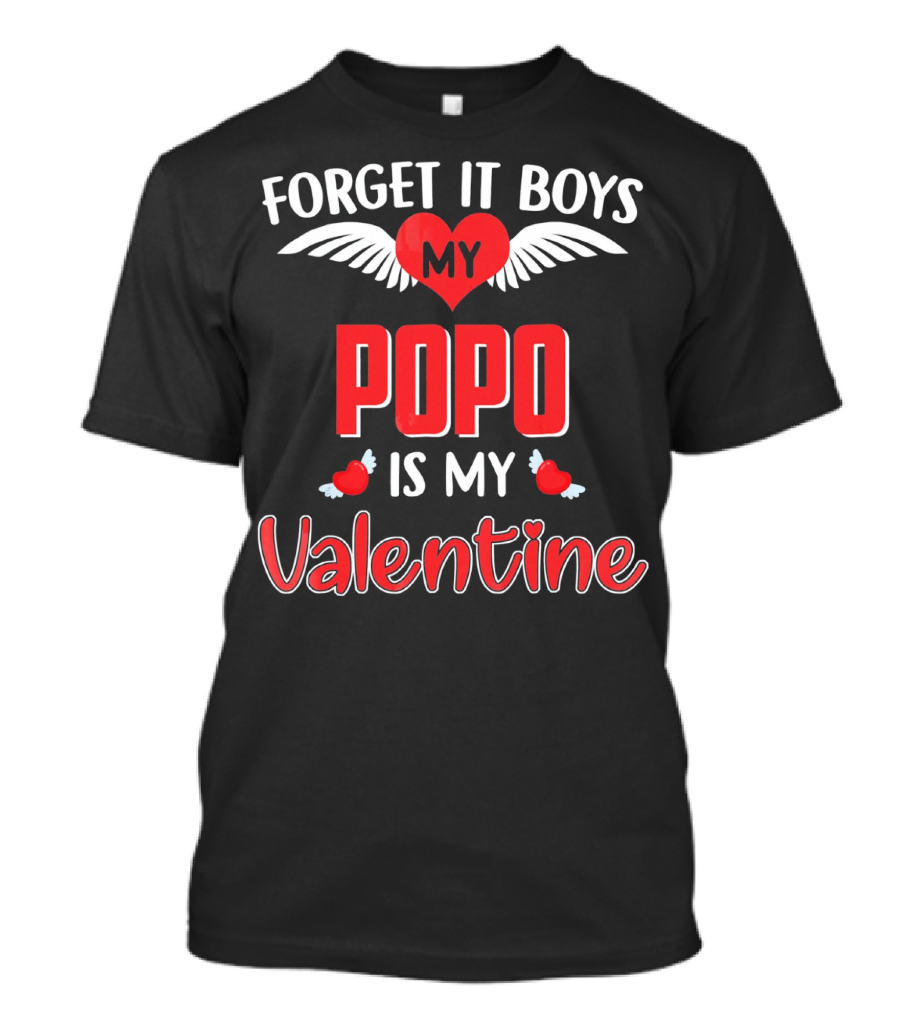 FORGET IT BOYS MY POPO IS MY VALENTINE T-Shirt