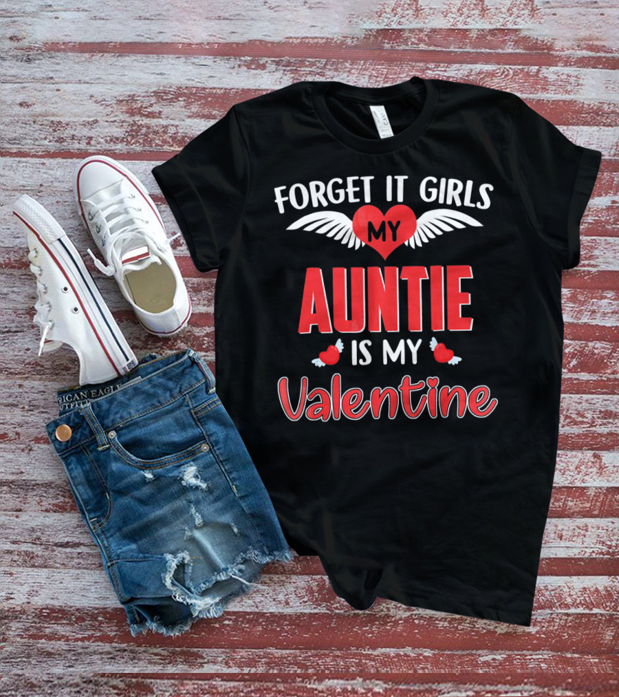 Forget It Girls My Auntie Is My Valentine Heart Wings​ T-Shirt