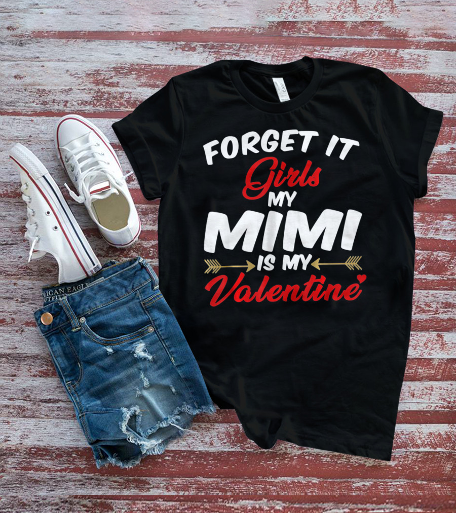Forget It Girls My Mimi Is My Valentine T-Shirt