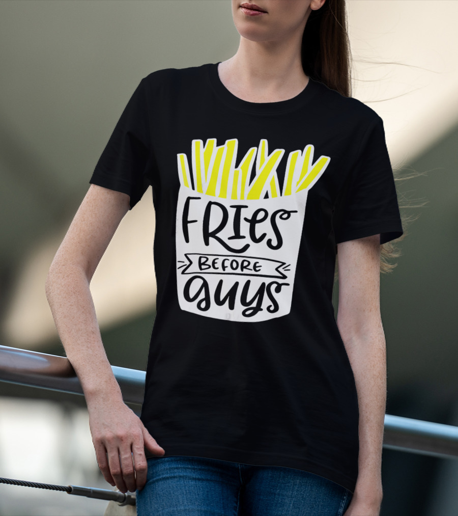 Fries Before Guys Funny Valentines T-Shirt