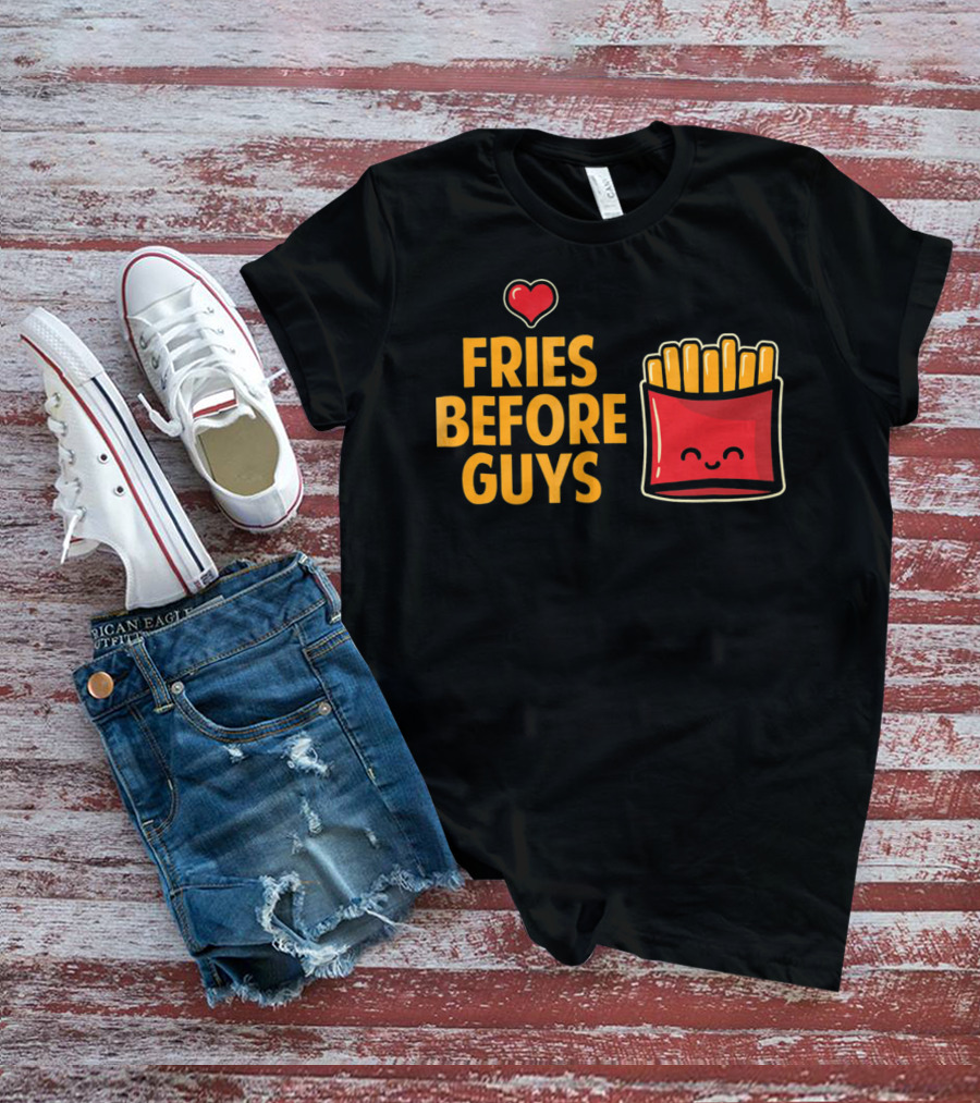 Fries Before Guys Love Valentine's Day Heart Fun Cute T-Shirt