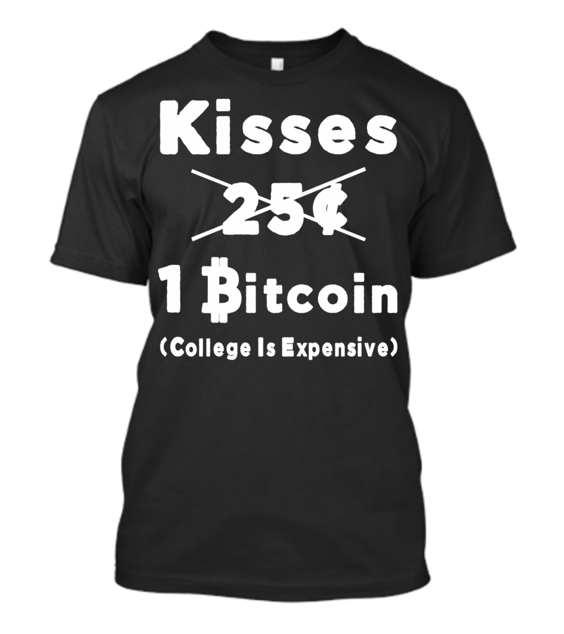 Kisses 1 Bitcoin College Is Expensive T-Shirt